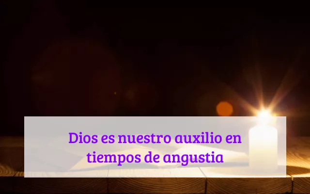 Dios es nuestro auxilio en tiempos de angustia