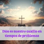 Dios es nuestro auxilio en tiempos de problemas