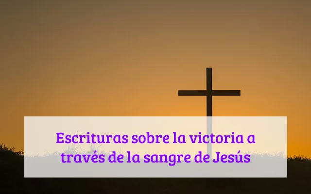 Escrituras sobre la victoria a través de la sangre de Jesús