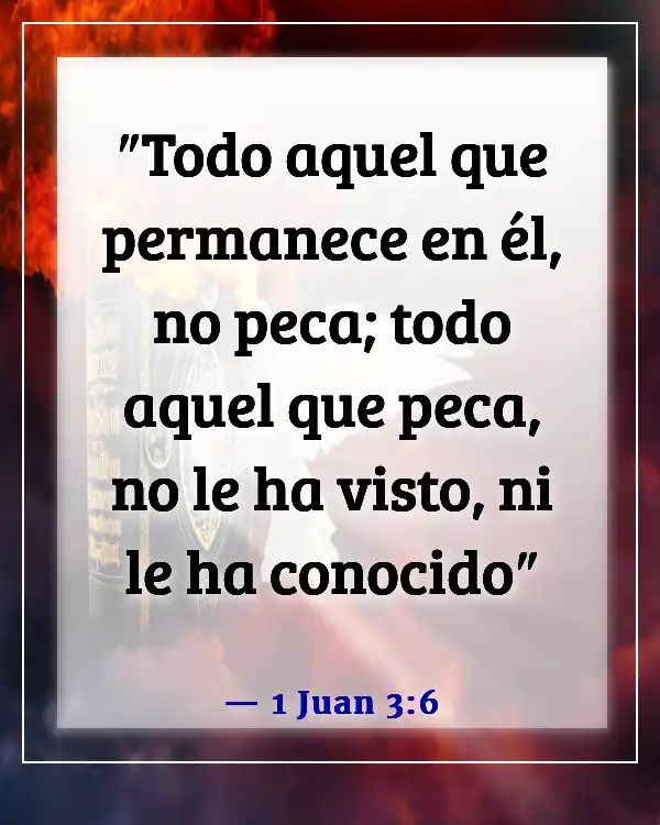 Versículos de la Biblia sobre poner excusas para el pecado (1 Juan 3:6)