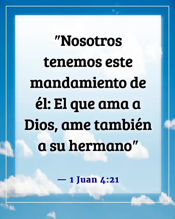 Versículos de la Biblia sobre no rendirse con alguien a quien amas (1 Juan 4:21)