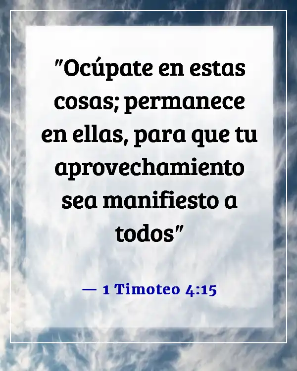 Versículos de la Biblia para vencer la pereza y la procrastinación (1 Timoteo 4:15)