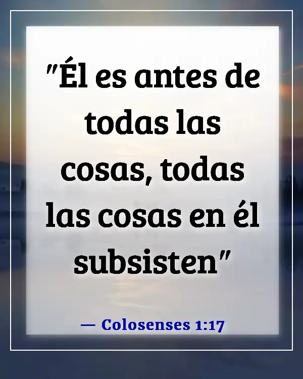 Versículos de la Biblia sobre Jesús siempre estando con nosotros (Colosenses 1:17)