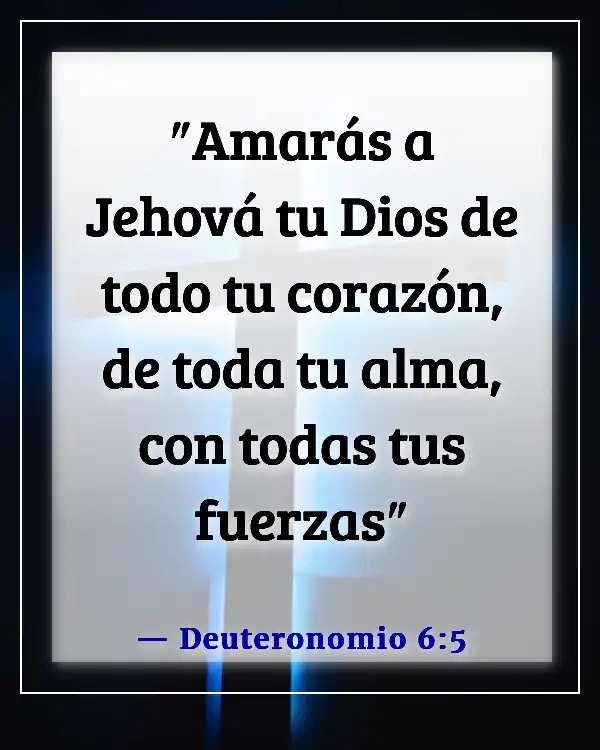 Versículos de la Biblia sobre abrir tu corazón a Dios (Deuteronomio 6:5)