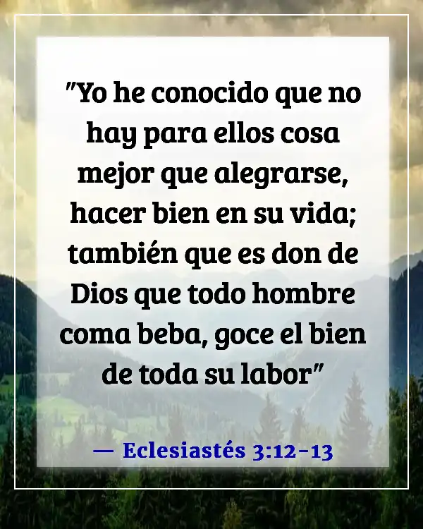 Versículos de la Biblia sobre vivir la vida al máximo (Eclesiastés 3:12-13)