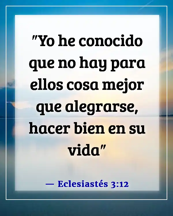 Versículos de la Biblia sobre que Dios quiere que seamos felices (Eclesiastés 3:12)