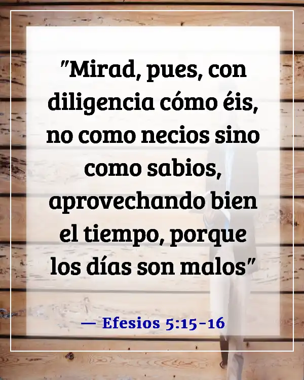 Versículos de la Biblia sobre las distracciones del mundo (Efesios 5:15-16)