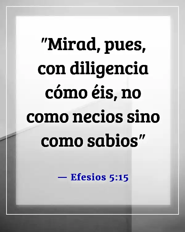 Versículos de la Biblia para vencer la pereza y la procrastinación (Efesios 5:15)