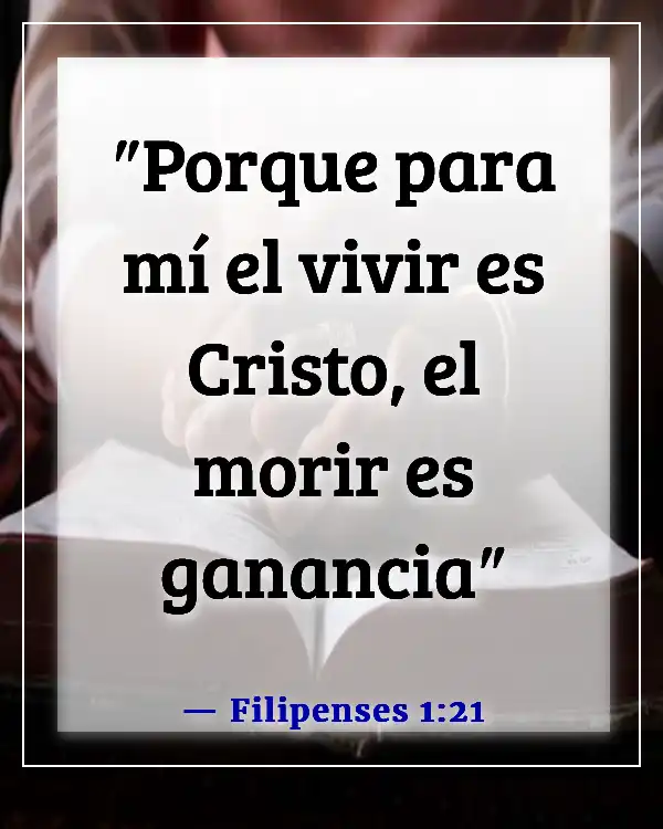 Versículos de la Biblia sobre aceptar la muerte (Filipenses 1:21)