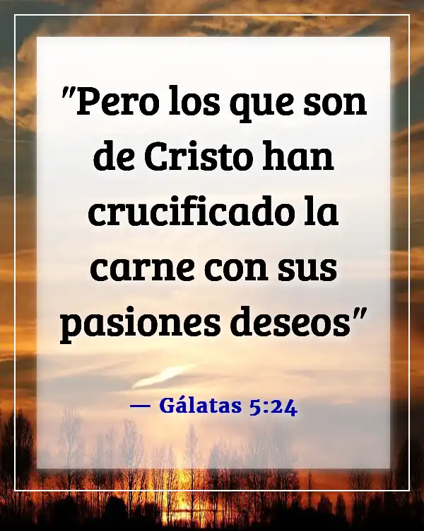 Versículos de la Biblia sobre detener y romper malos hábitos (Gálatas 5:24)