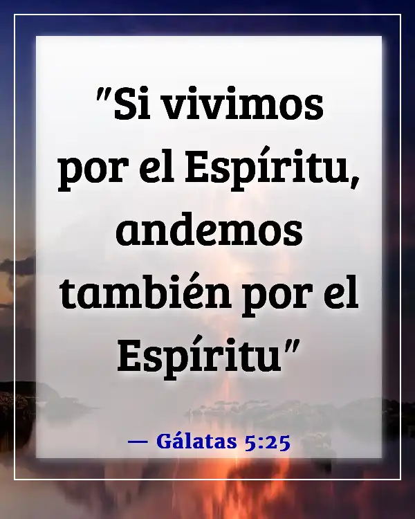 Versículos de la Biblia sobre estar en fuego por Dios (Gálatas 5:25)