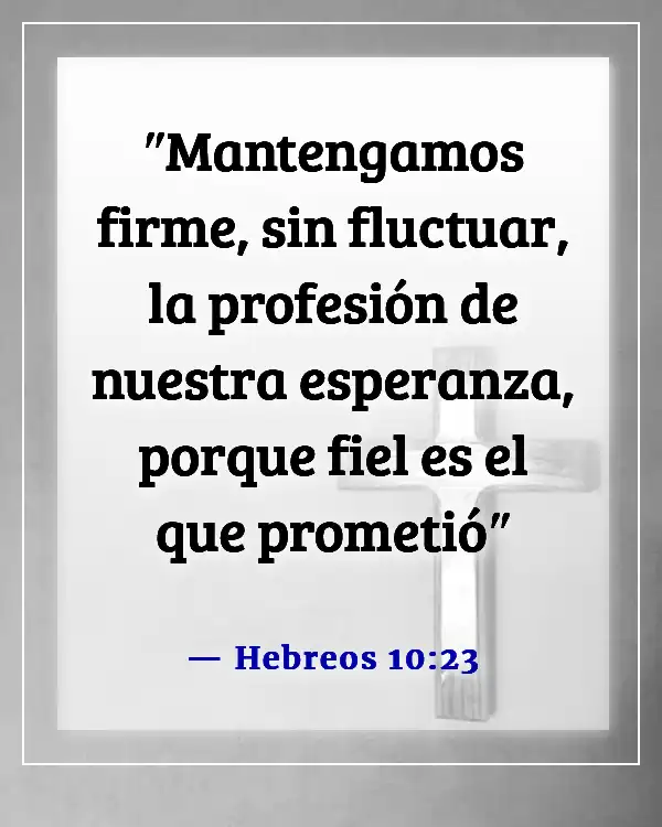 Versículos de la Biblia sobre mantener la fe en tiempos difíciles (Hebreos 10:23)