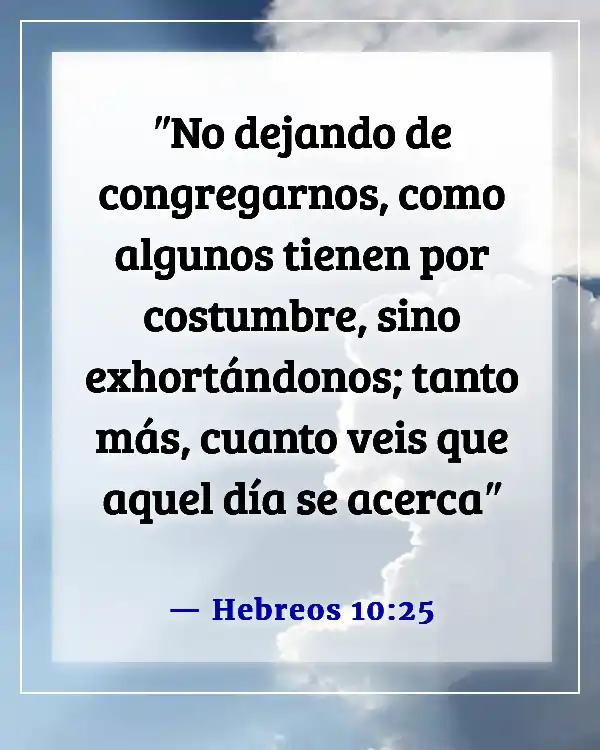 Versículos de la Biblia sobre comunicarse con Dios y entre nosotros (Hebreos 10:25)