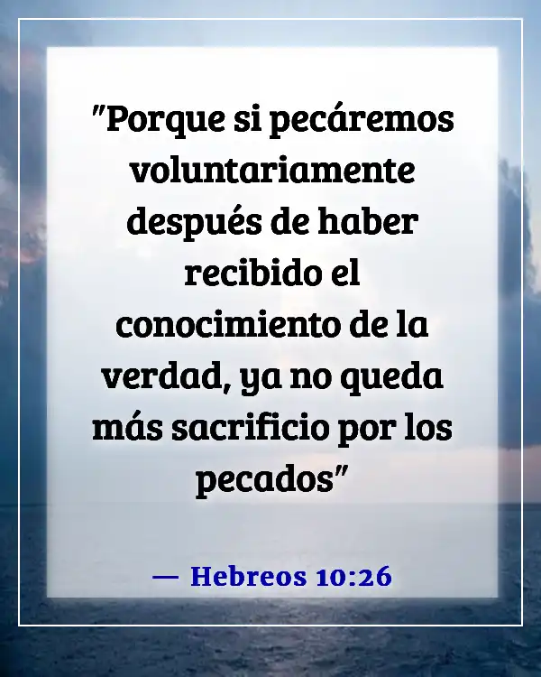 Versículos de la Biblia sobre hacer lo malo cuando conoces lo correcto (Hebreos 10:26)