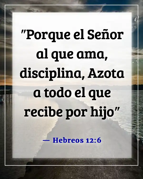 Versículo de la Biblia sobre cómo Dios disciplina a quienes ama (Hebreos 12:6)