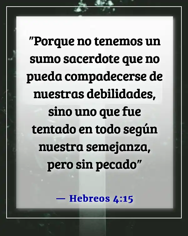 Versículos de la Biblia sobre vencer el pecado, la tentación y los pensamientos lujuriosos (Hebreos 4:15)