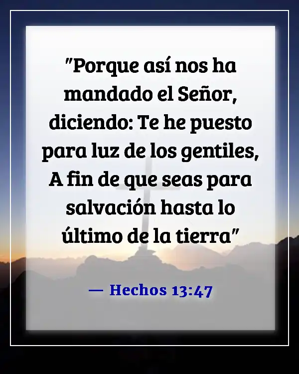 Versículos de la Biblia sobre predicar y ministrar a los incrédulos (Hechos 13:47)