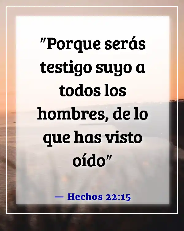 Versículos de la Biblia sobre compartir tu testimonio (Hechos 22:15)