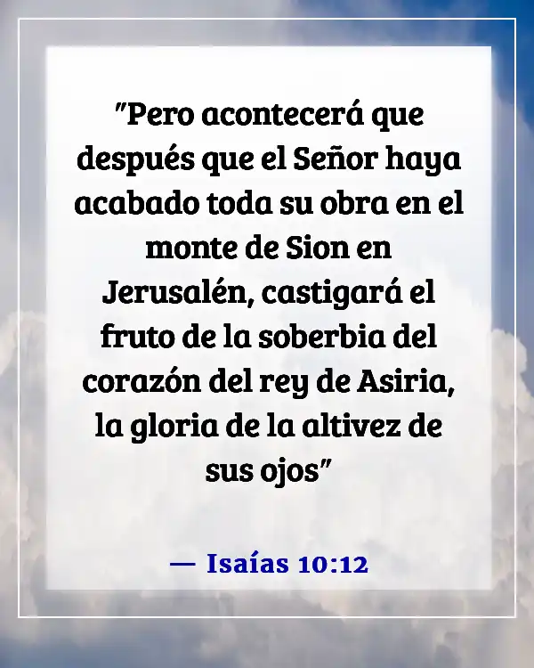 Versículos de la Biblia sobre no ser arrogante (Isaías 10:12)