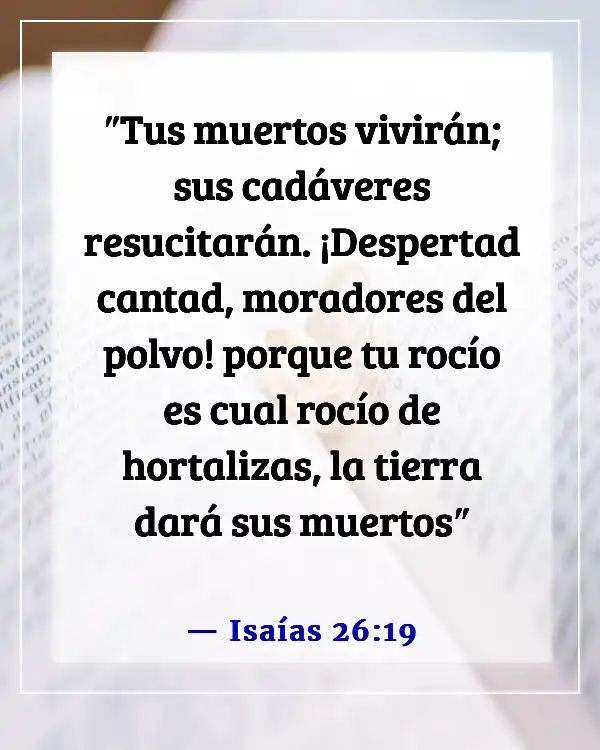 Versículos de la Biblia sobre Ausente del Cuerpo, Presente con el Señor (Isaías 26:19)