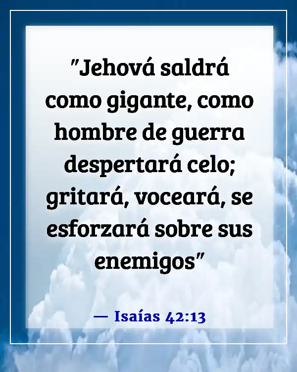 Versículos de la Biblia sobre Dios destruyendo a tus enemigos (Isaías 42:13)