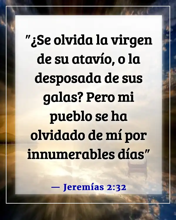 Versículos de la Biblia sobre ser dado por sentado (Jeremías 2:32)