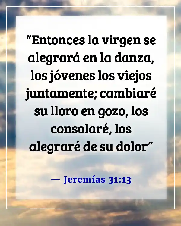 Versículos de la Biblia sobre encontrar gozo en tiempos difíciles y ser alegre (Jeremías 31:13)