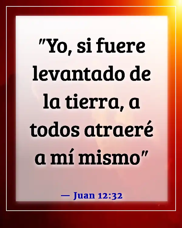 Versículos de la Biblia sobre predicar y ministrar a los incrédulos (Juan 12:32)