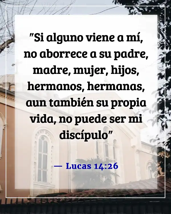 Versículos de la Biblia sobre dejar a la familia por Dios (Lucas 14:26)