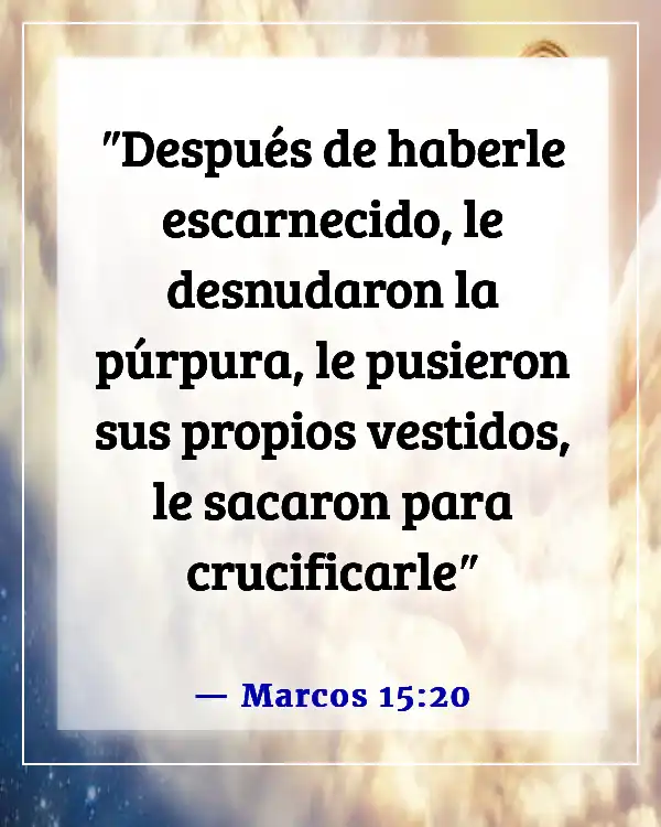 Versículos de la Biblia sobre burlarse de otros (Marcos 15:20)