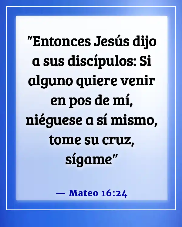 Versículos de la Biblia sobre dejar a la familia por Dios (Mateo 16:24)