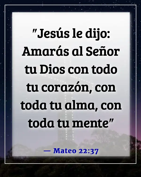 Versículos de la Biblia sobre abrir tu corazón a Dios (Mateo 22:37)