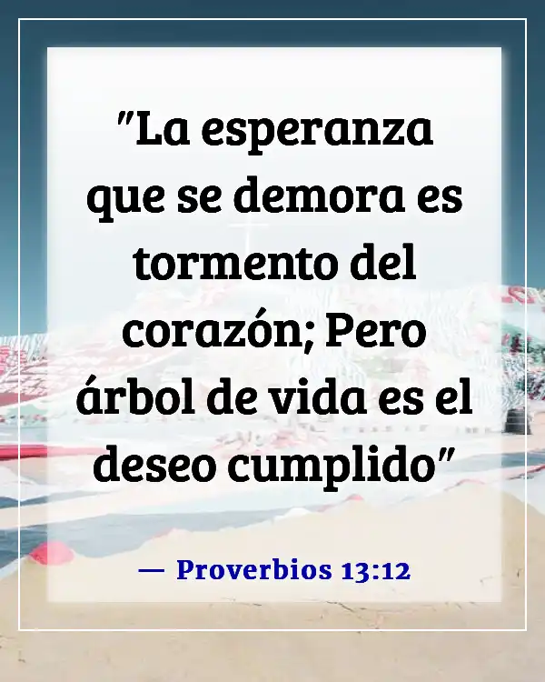 Versículos de la Biblia sobre extrañar a alguien que amas (Proverbios 13:12)