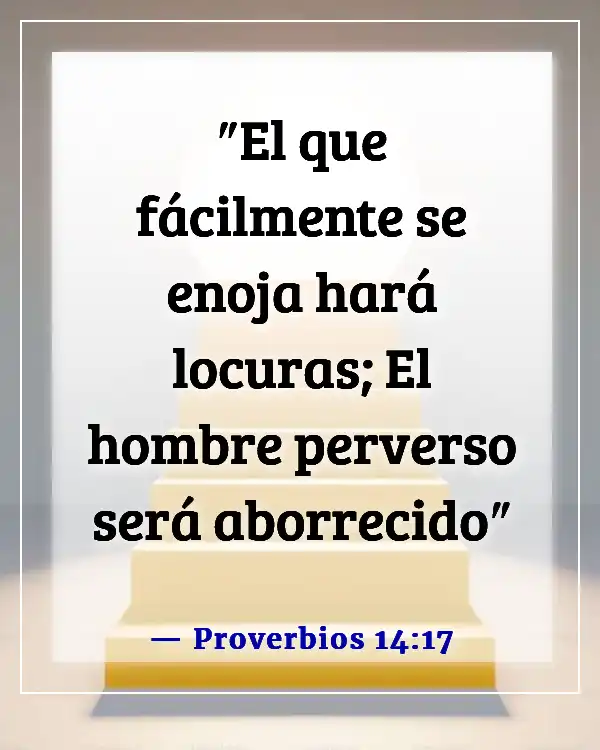 Versículos de la Biblia sobre el control de las emociones y la ira (Proverbios 14:17)