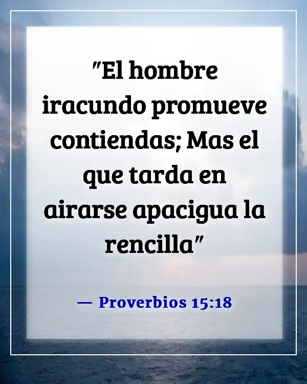 Versículos de la Biblia sobre el control de las emociones y la ira (Proverbios 15:18)