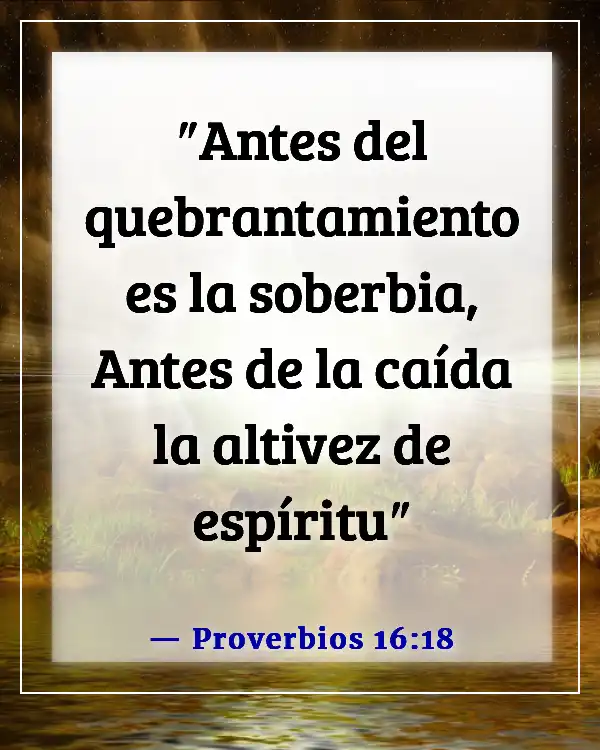 Versículos de la Biblia sobre no ser arrogante (Proverbios 16:18)