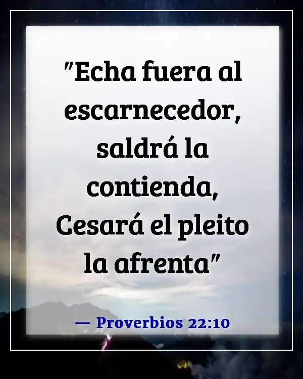 Versículos de la Biblia sobre burlarse de otros (Proverbios 22:10)