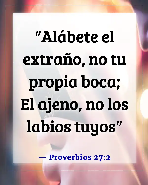 Versículos de la Biblia sobre no ser arrogante (Proverbios 27:2)