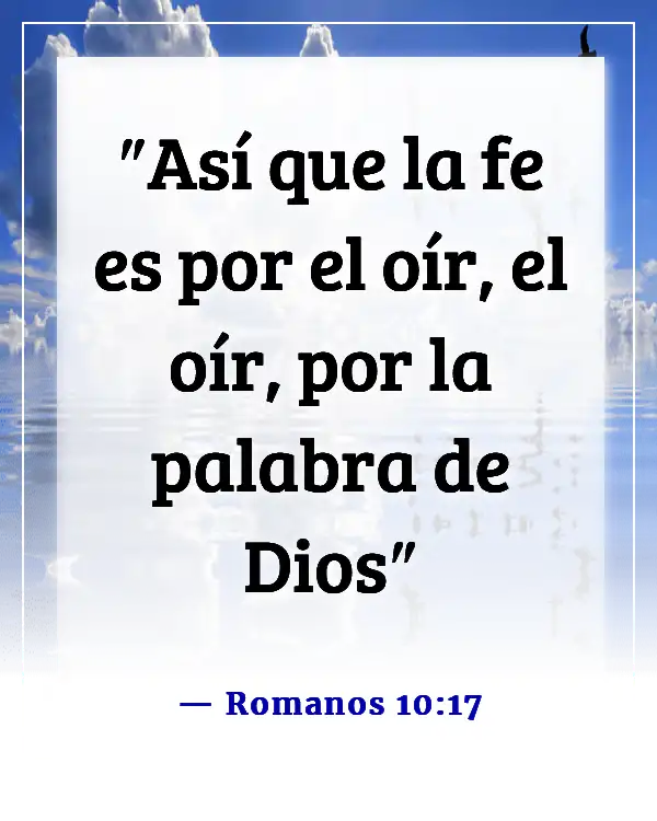 Versículos de la Biblia sobre tener fe y confianza en Dios (Romanos 10:17)