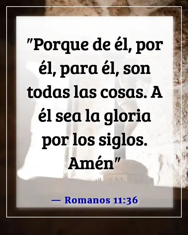 Versículos de la Biblia sobre encontrar tu propósito (Romanos 11:36)