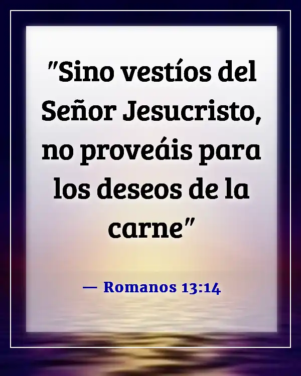 Versículos de la Biblia sobre vencer el pecado, la tentación y los pensamientos lujuriosos (Romanos 13:14)