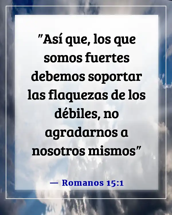 Versículos de la Biblia sobre llevar las cargas de los demás (Romanos 15:1)