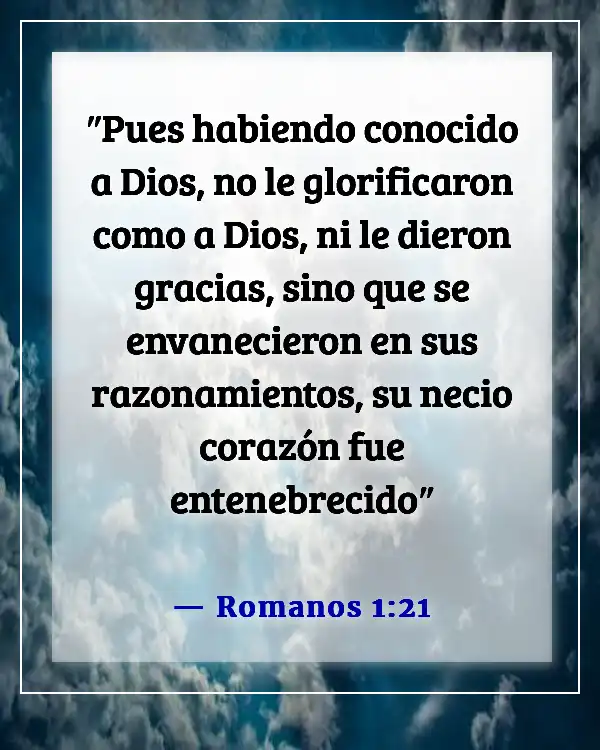 Versículos de la Biblia sobre ser dado por sentado (Romanos 1:21)