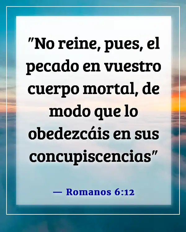 Versículos de la Biblia sobre vencer el pecado, la tentación y los pensamientos lujuriosos (Romanos 6:12)