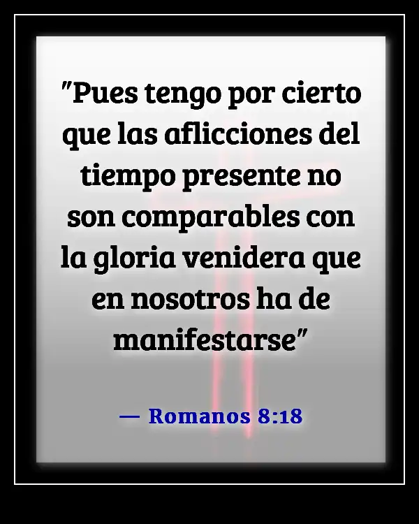 Versículos de la Biblia sobre el dolor físico y la sanación (Romanos 8:18)