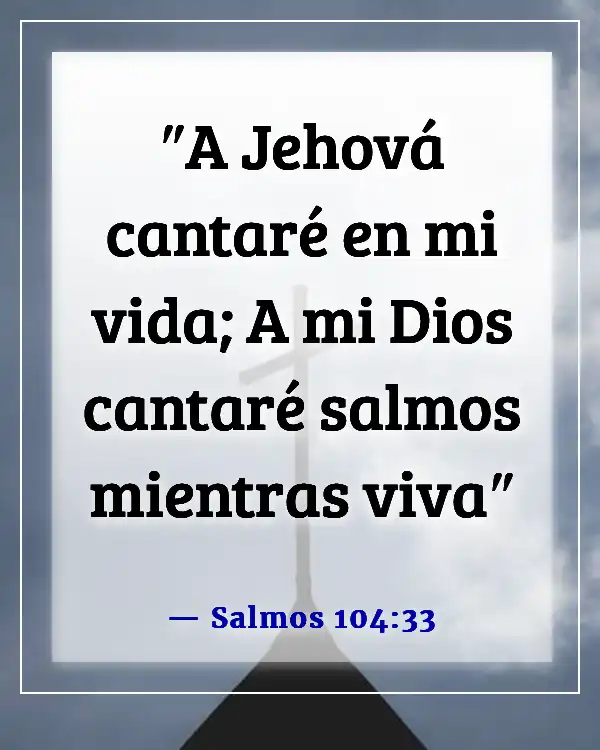 Versículos de la Biblia para alentar al equipo de adoración (Salmos 104:33)