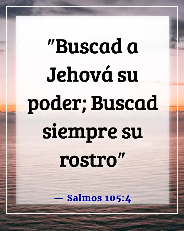 Versículos de la Biblia sobre Dios queriendo pasar tiempo con nosotros (Salmos 105:4)