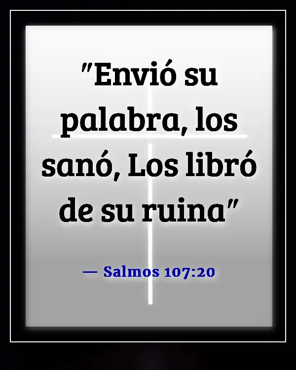 Versículos de la Biblia sobre el dolor físico y la sanación (Salmos 107:20)