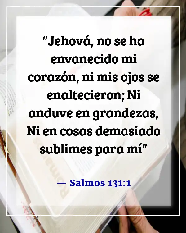 Versículos de la Biblia sobre no ser arrogante (Salmos 131:1)