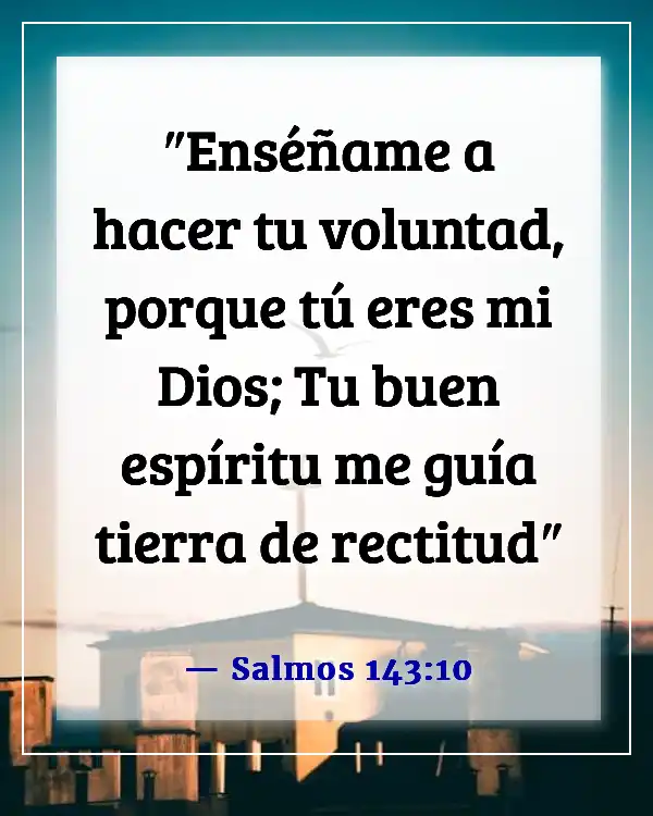 Versículos de la Biblia sobre elegir y caminar por el camino correcto (Salmos 143:10)